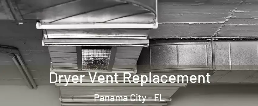  Dryer Vent Replacement Panama City - FL
