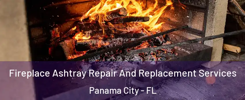  Fireplace Ashtray Repair And Replacement Services Panama City - FL