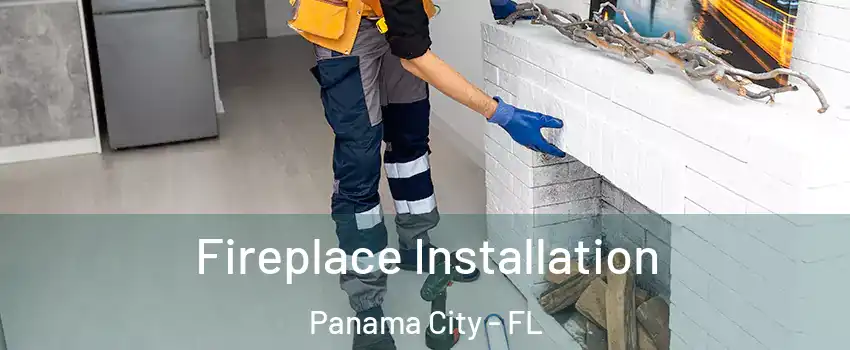  Fireplace Installation Panama City - FL