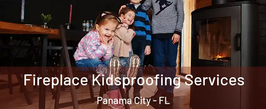  Fireplace Kidsproofing Services Panama City - FL