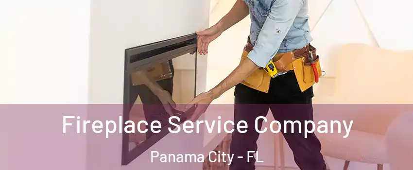 Fireplace Service Company Panama City - FL