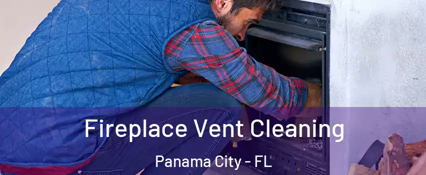  Fireplace Vent Cleaning Panama City - FL