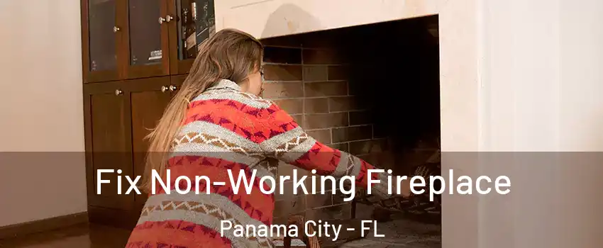  Fix Non-Working Fireplace Panama City - FL