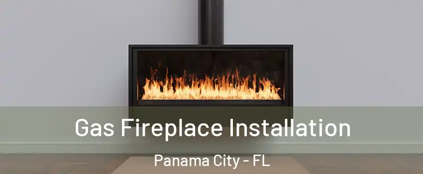  Gas Fireplace Installation Panama City - FL