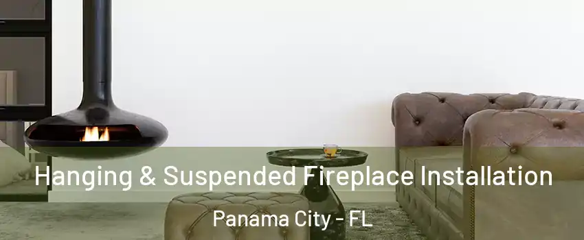  Hanging & Suspended Fireplace Installation Panama City - FL