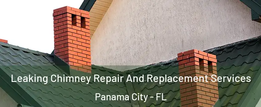  Leaking Chimney Repair And Replacement Services Panama City - FL
