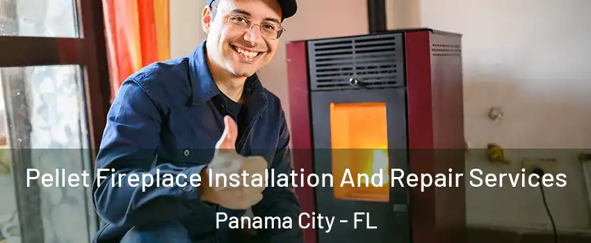  Pellet Fireplace Installation And Repair Services Panama City - FL