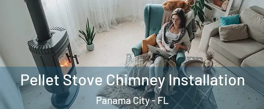  Pellet Stove Chimney Installation Panama City - FL