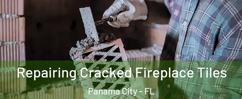  Repairing Cracked Fireplace Tiles Panama City - FL