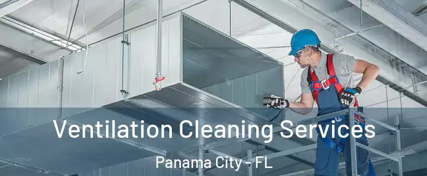  Ventilation Cleaning Services Panama City - FL