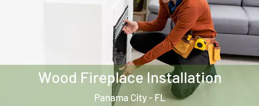  Wood Fireplace Installation Panama City - FL